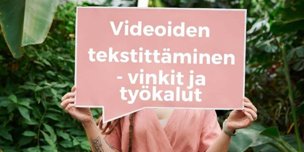 Videoiden tekstit­täminen ja myös vähän saavutettavuudesta­ 3